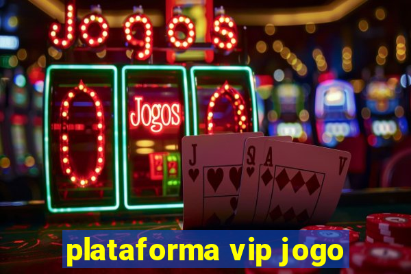 plataforma vip jogo